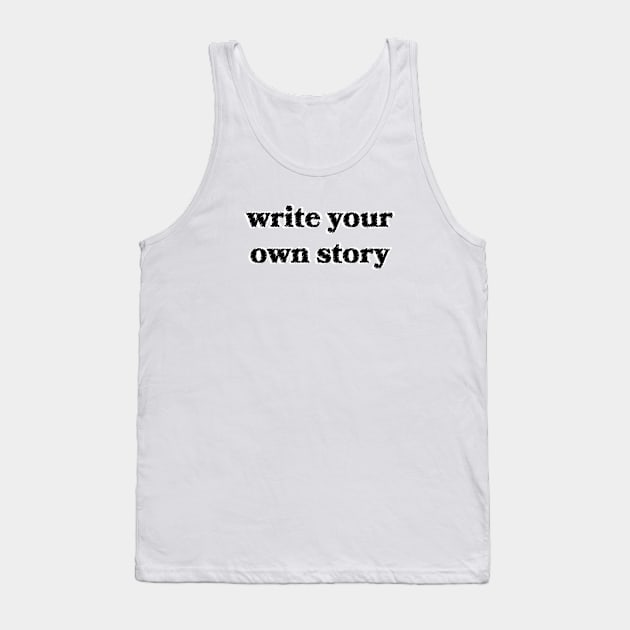 Write Your Own Story Tank Top by Sthickers